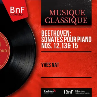 Beethoven: Sonates pour piano Nos. 12, 13 & 15 (Mono Version) by Yves Nat