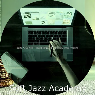 Jazz Quartet - Background for Lazy Afternoons by Soft Jazz Academy