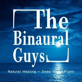 Natural Healing 〜 Deep Sleep Piano by The Binaural Guys