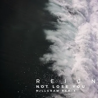 Not Lose You (Millgram Remix) by Reign