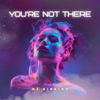 You're Not There by Dj Ribeiro