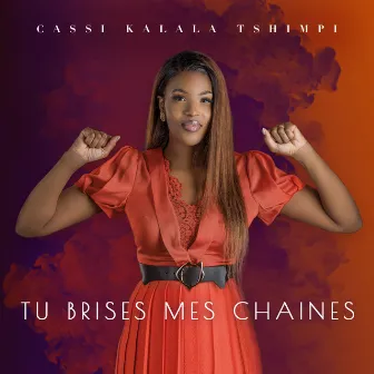 Tu brises mes chaînes by Cassi Kalala Tshimpi