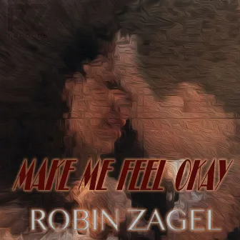 Make Me Feel Okay (Extended Version) by Robin Zagel