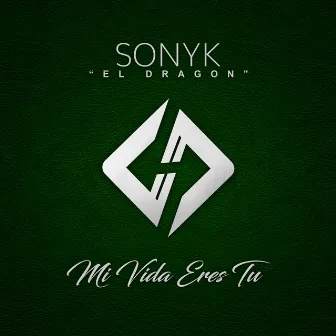 Mi Vida Eres Tú by Sonyk El Dragón