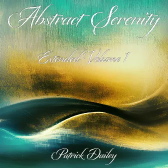 Abstract Serenity (Extended Volume 1) [Extended Version] by Patrick Dailey