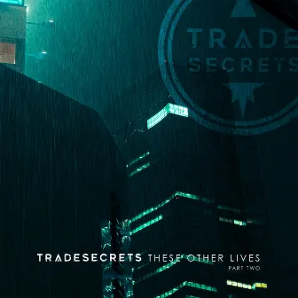 These Other Lives, Pt. 2 by Trade Secrets