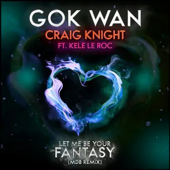 Let Me Be Your Fantasy (The Remixes) by Craig Knight