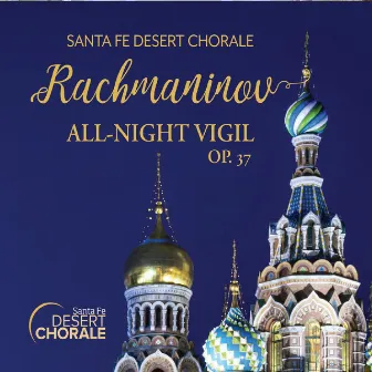 Rachmaninov All-Night Vigil, Op. 37 by Santa Fe Desert Chorale