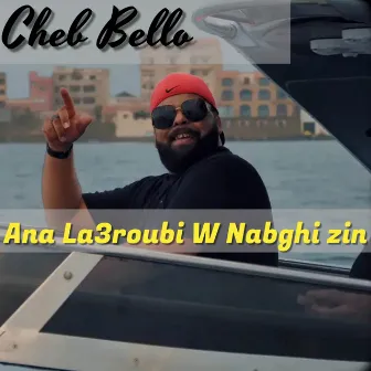 Ana La3roubi W Nabghi Zin by Cheb Bello