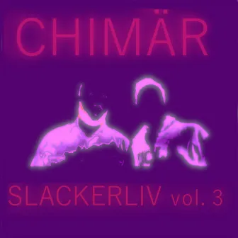 Slackerliv, Vol. 3 by Chimär