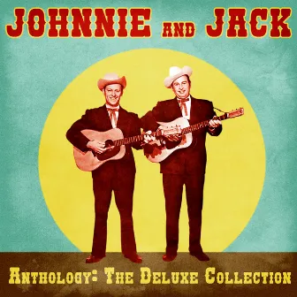 Anthology: The Deluxe Collection (Remastered) by Johnnie & Jack