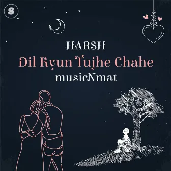 Dil Kyun Tujhe Chahe by musicNmat