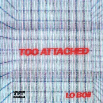 Too Attached by Lo Boii