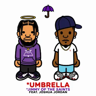 UMBRELLA by Jimmy of the Saints