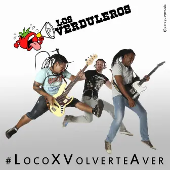 Loco Por Volverte a Ver by Los Verduleros