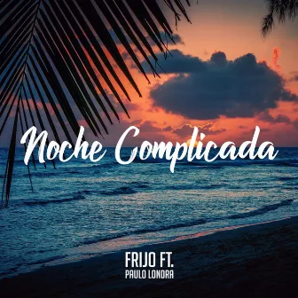 Noche Complicada by Frijo