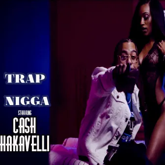 Trap Nigga by Cash Hakavelli