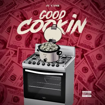 Good Cookin' by Ju Cash