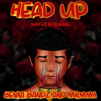 Head Up (Water Into Wine) by Benni Bandz