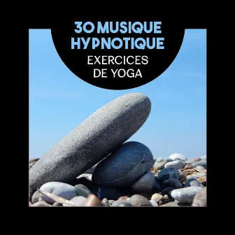 30 Musique hypnotique (Exercices de yoga - Réduire le stress et régénérer votre esprit et corps, Profonde méditation quotidienne) by Quotidien Yoga Musique Paradis