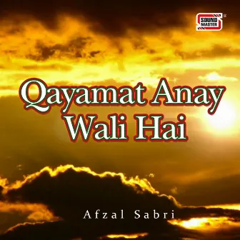 Qayamat Anay Wali Hai by Afzal Sabri