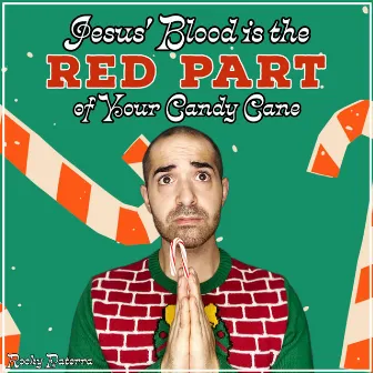 Jesus' Blood is the Red Part of Your Candy Cane by Rocky Paterra