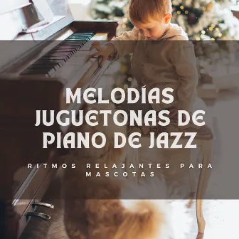 Melodías Juguetonas De Piano De Jazz: Ritmos Relajantes Para Mascotas by Fondo Jazz Cafetería