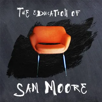 The Education of Sam Moore by Sam Moore