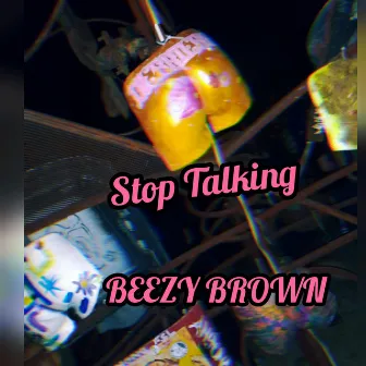 Stop Talking to America by Beezy Brown