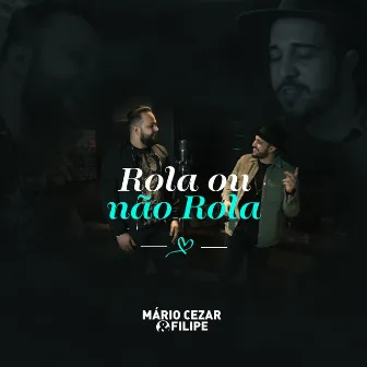 Rola ou Não Rola by Mário Cezar & Filipe