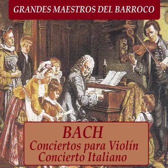 Grandes Maestros del Barroco, Bach: Conciertos para Violín y Concierto Italiano by Otto Büchner