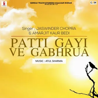 Patti Gayi Ve Gabhrua by Jaswinder Chopra