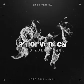 Amor Vem Cá by João Zoli