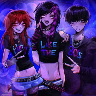 Party Like The 80s (w/ asteria & kets4eki) by 6arelyhuman