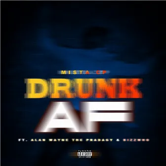 Drunk AF by Mista Cp