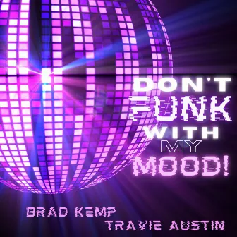 Don't Funk With My Mood! (Versions) by Brad Kemp