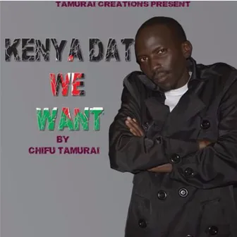 Kenya Dat We Want by Chifu Tamurai