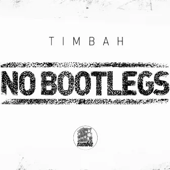 No Bootlegs by Timbah