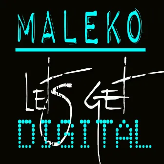 Lets Get Digital by Maleko