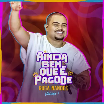 Ainda Bem Que É Pagode (Ao Vivo / Vol.1) by Guga Nandes