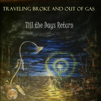 Till the Days Return by Traveling Broke And Out Of Gas