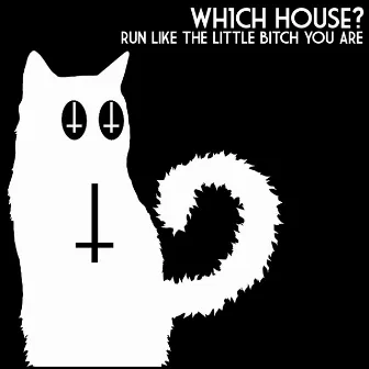 Run Like The Little Bitch You Are by Wh1ch House?