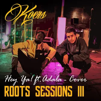 Hey Ya! (Roots Sessions III) by Koers