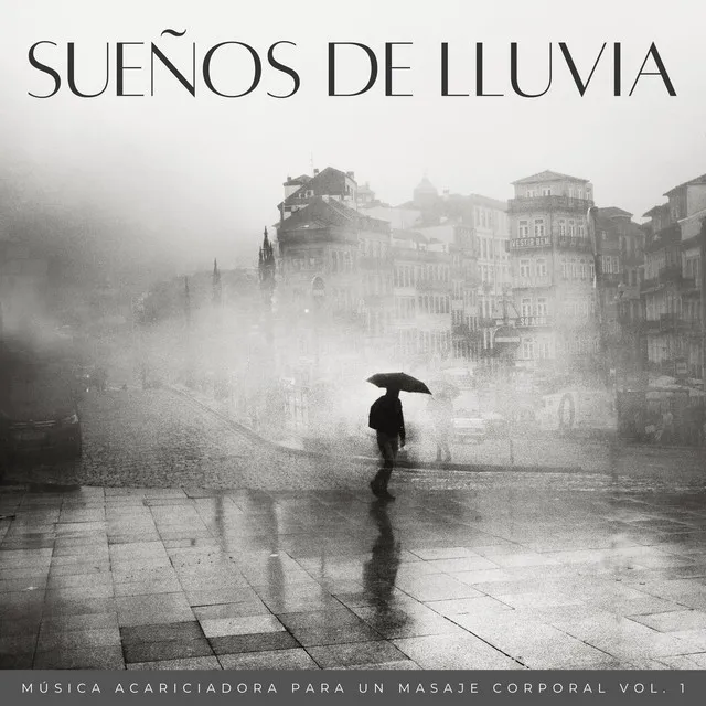 Sueños De Lluvia: Música Acariciadora Para Un Masaje Corporal Vol. 1