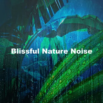 Blissful Nature Noise by Nature Expedition