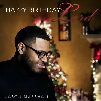 Happy Birthday Lord by Jason Marshall