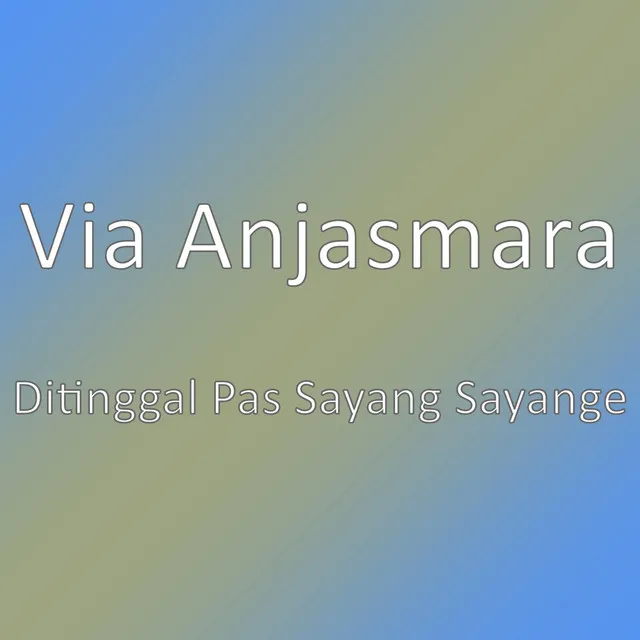 Ditinggal Pas Sayang Sayange