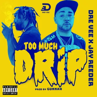 Too Much Drip by Dre Vee