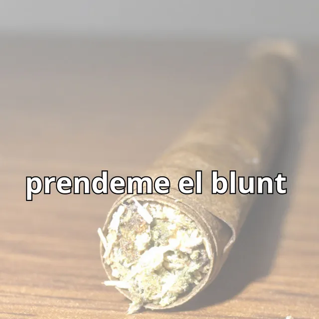 prendeme el blunt