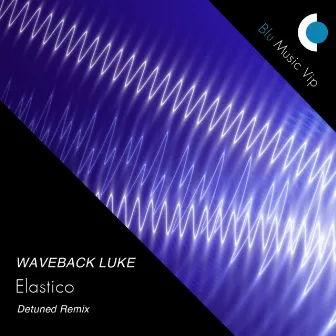 Elastico (Detuned Remix) by Waveback Luke